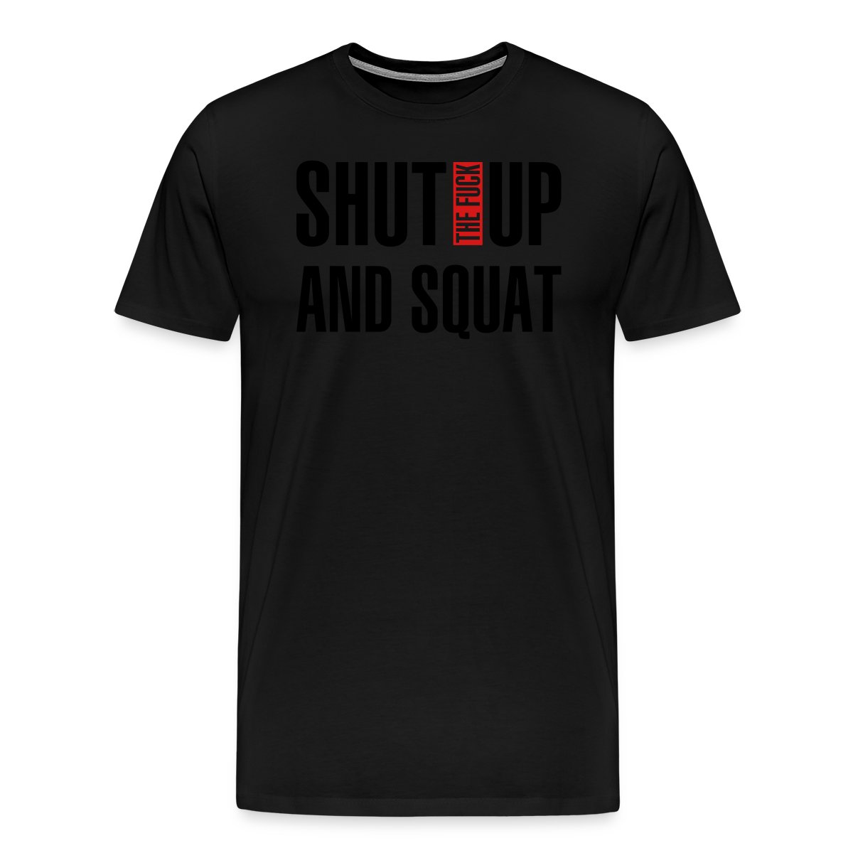 Shut the fuck up and squat - Men's Premium T-shirt