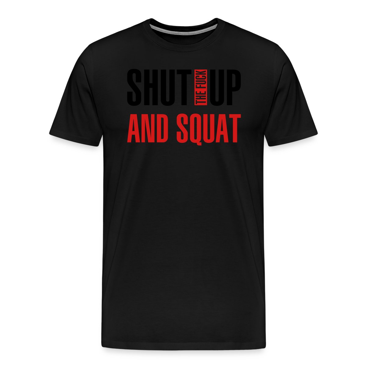 Shut the fuck up and squat - Men's Premium T-shirt