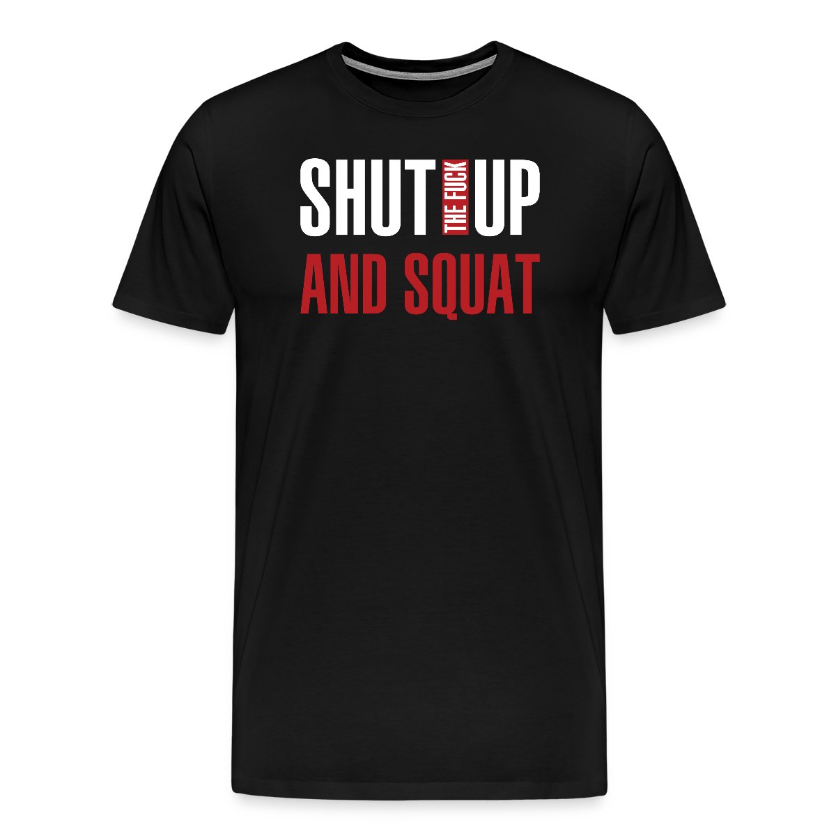 Shut the fuck up and squat - Men's Premium T-shirt