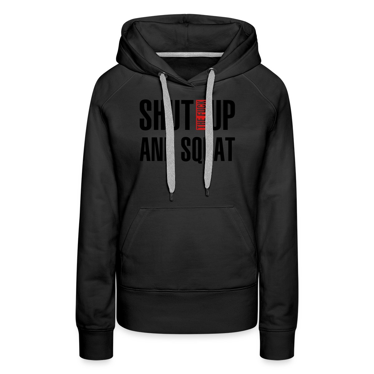 Shut the fuck up and squat - Women's premium hoodies