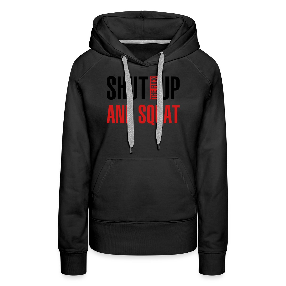 Shut the fuck up and squat - Women's premium hoodies