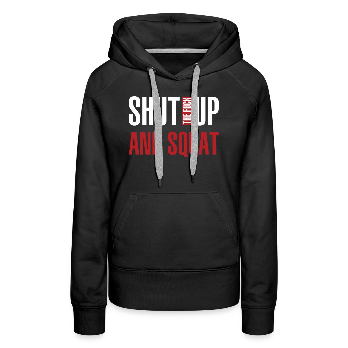 Shut the fuck up and squat - Women's premium hoodies