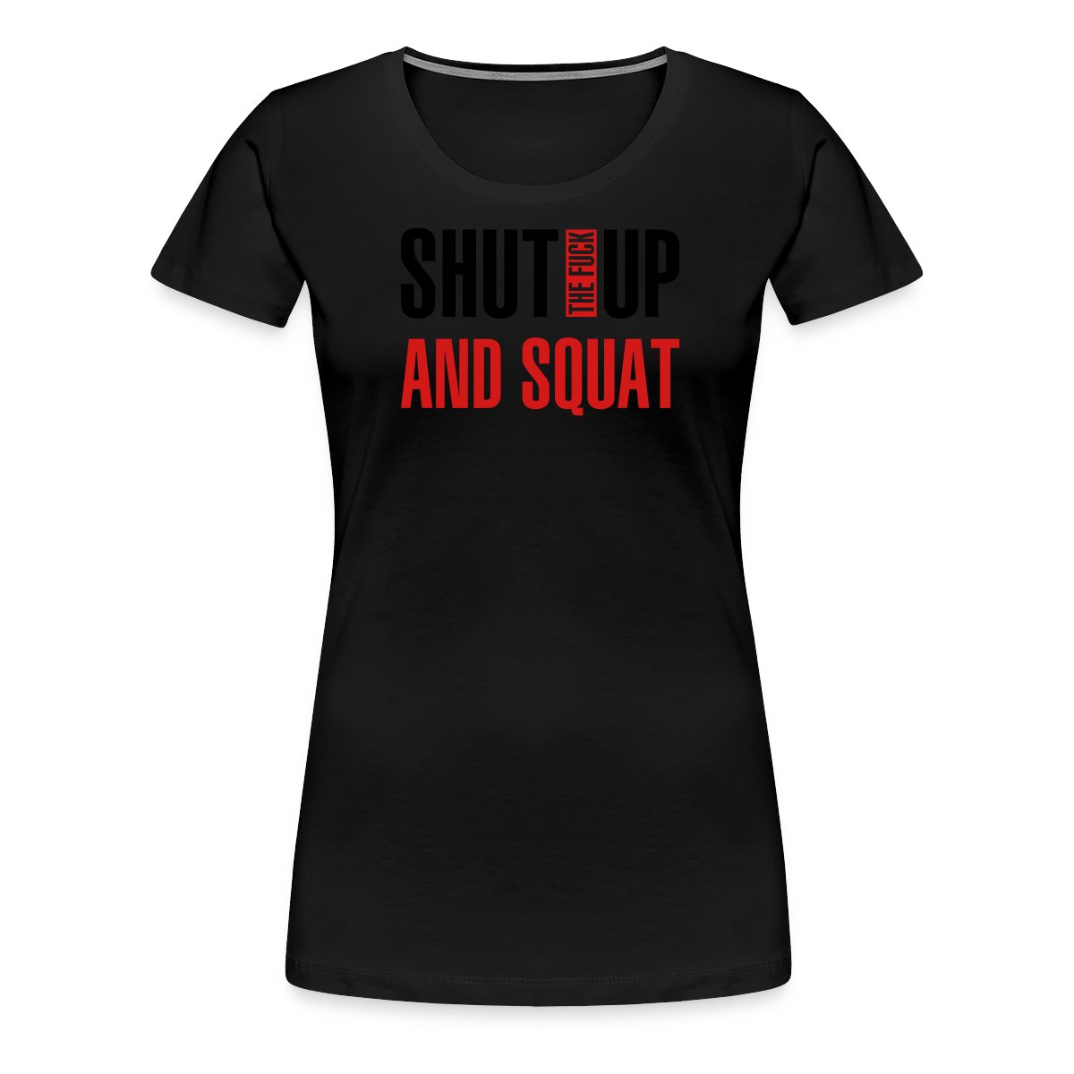 Shut the fuck up and squat - Women's Premium T-shirt
