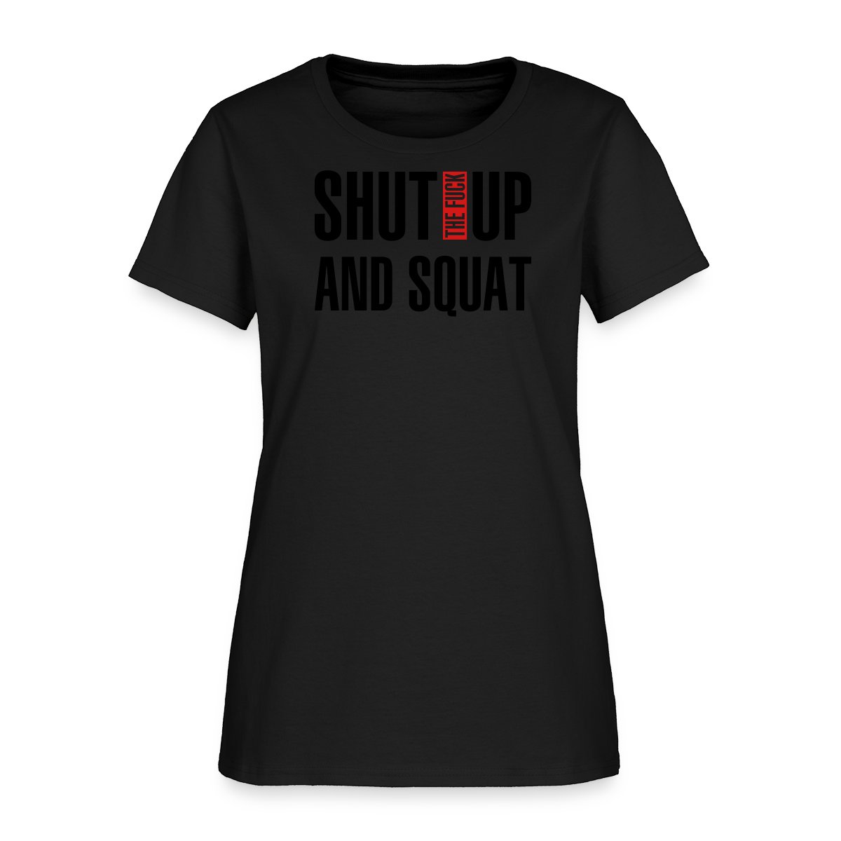 Shut the fuck up and squat - Women's T-shirt