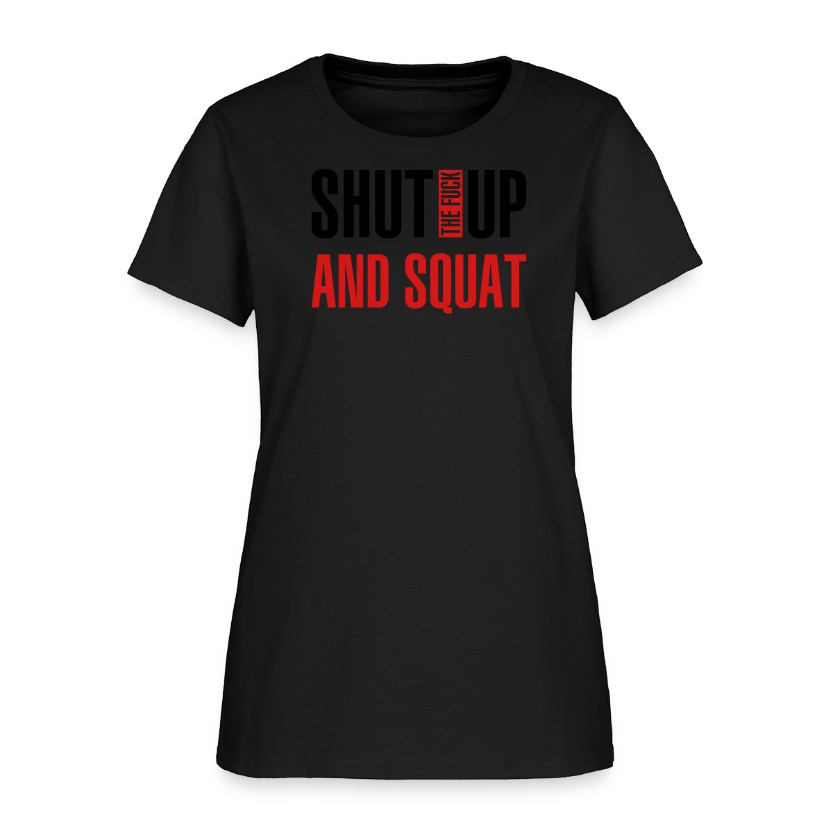 Shut the fuck up and squat - Women's T-shirt