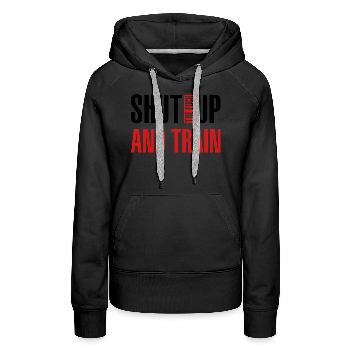 Shut the fuck up and train - Women's premium hoodies