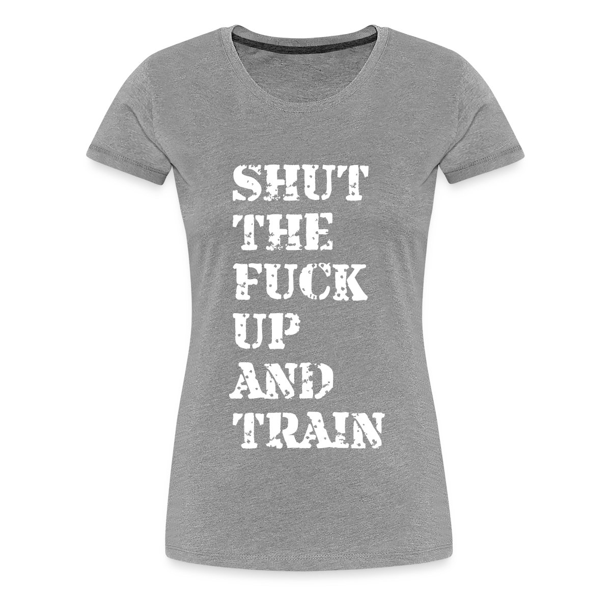 Shut the fuck up and train - Women's Premium T-shirt