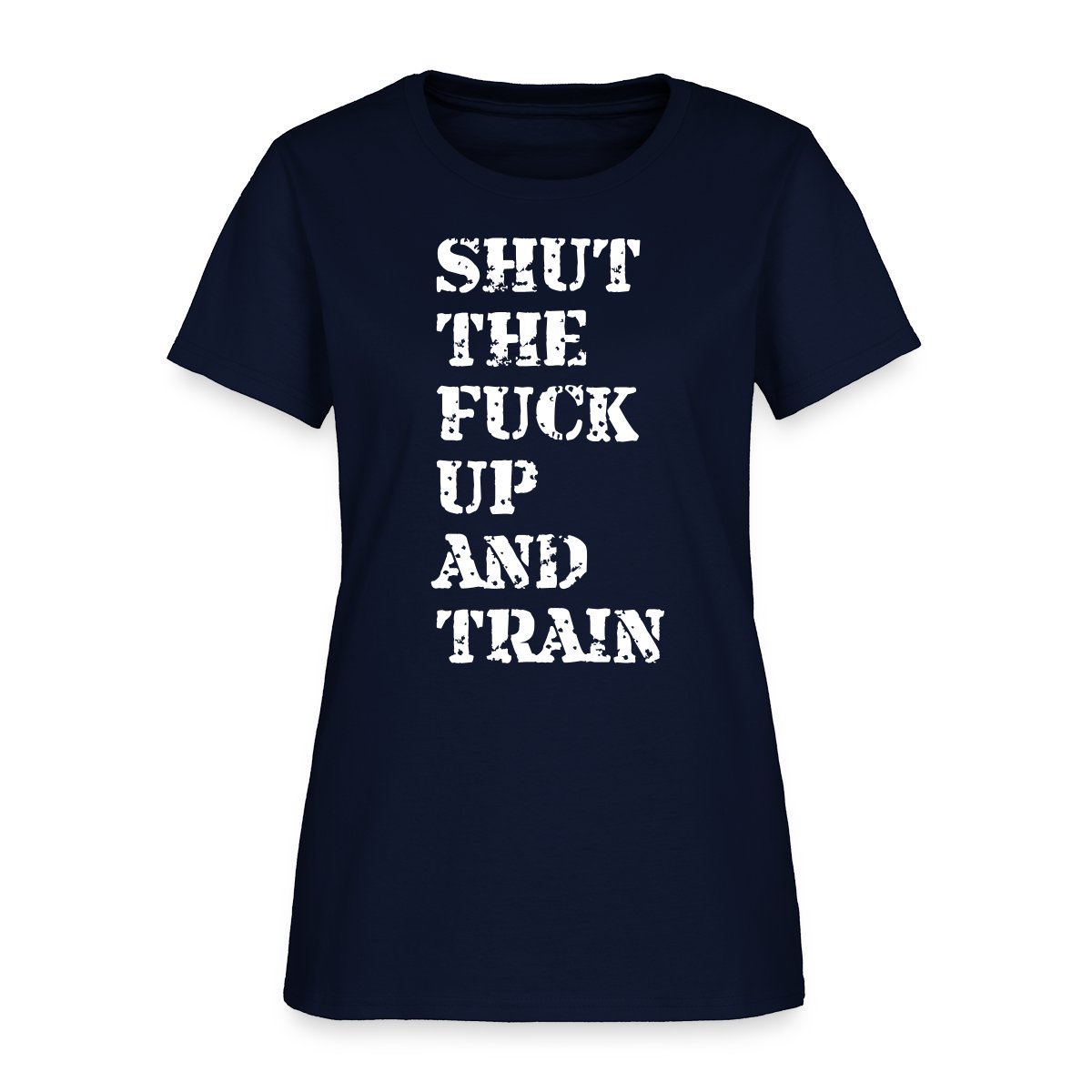 Shut the fuck up and train - Women's T-shirt