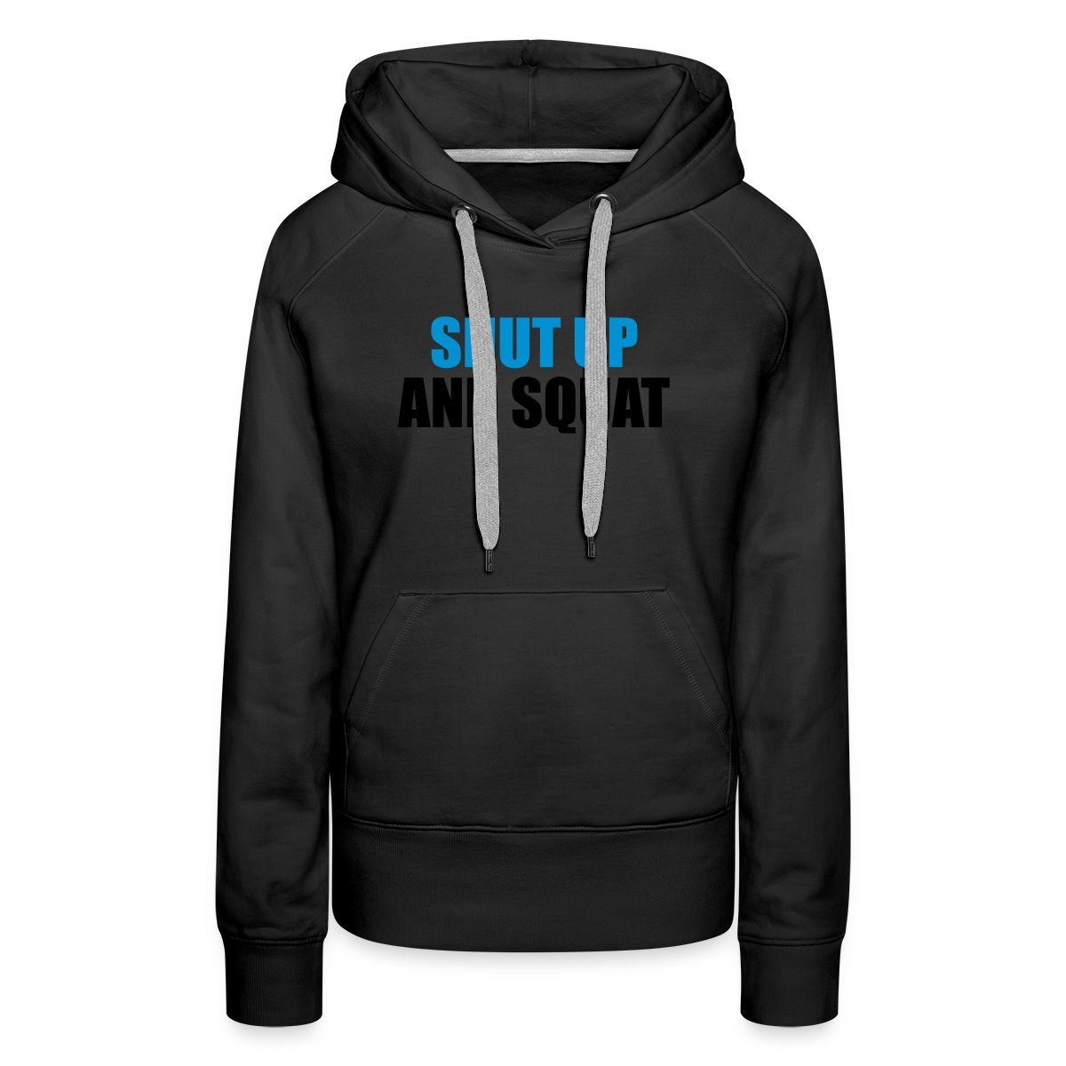 Shut up and squat - Women's premium hoodies
