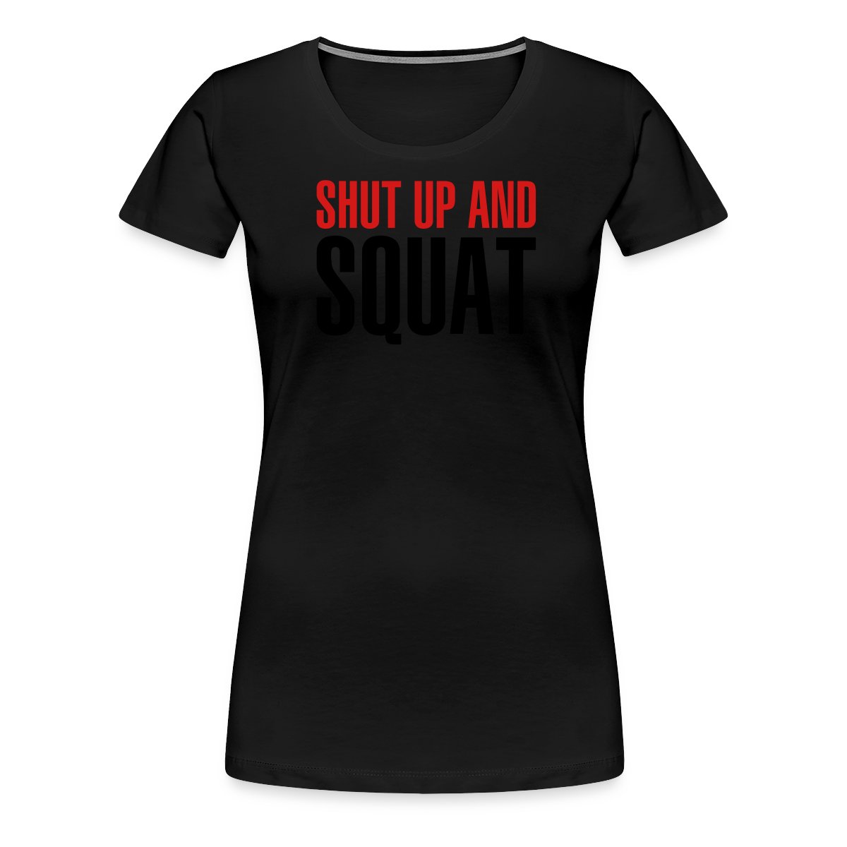 Shut up and squat - Women's Premium T-shirt
