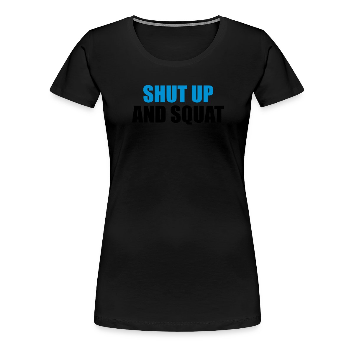 Shut up and squat - Women's Premium T-shirt