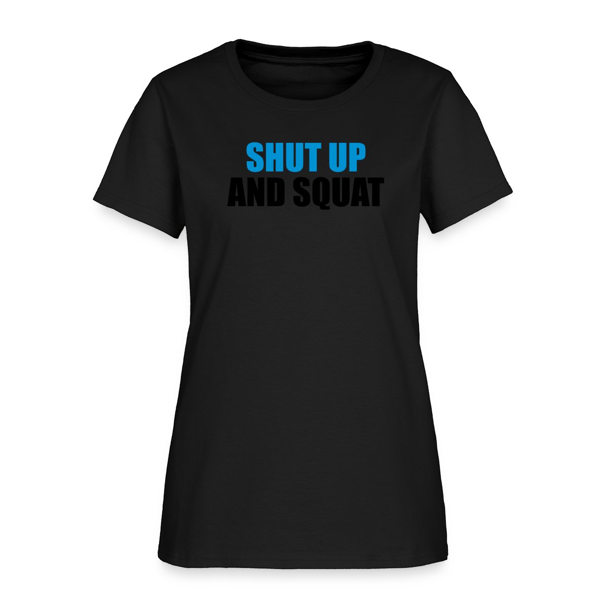 Shut up and squat - Women's T-shirt