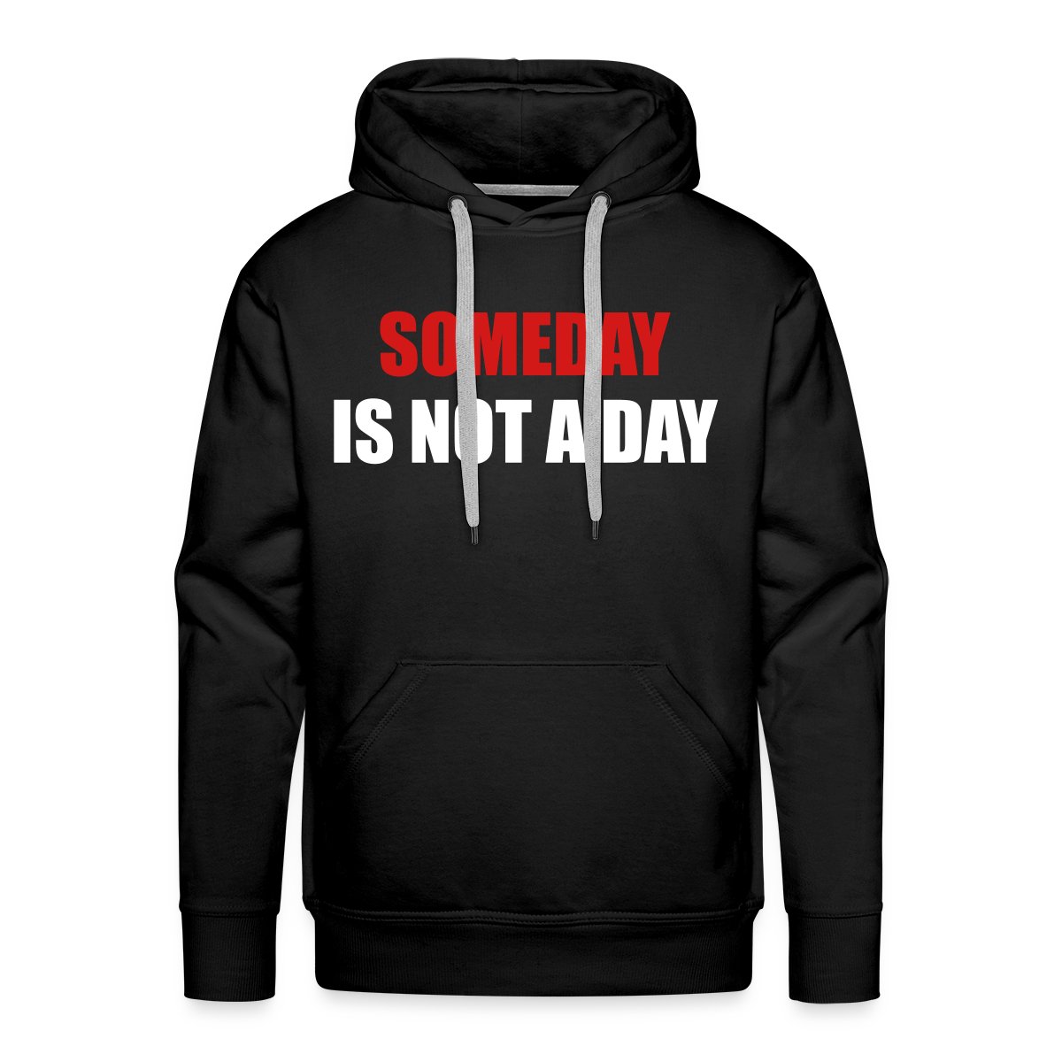 Someday is not a day - Men's Premium hoodie