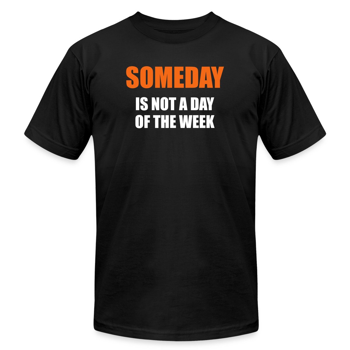 Someday is not a day of the week - Jersey T-shirt