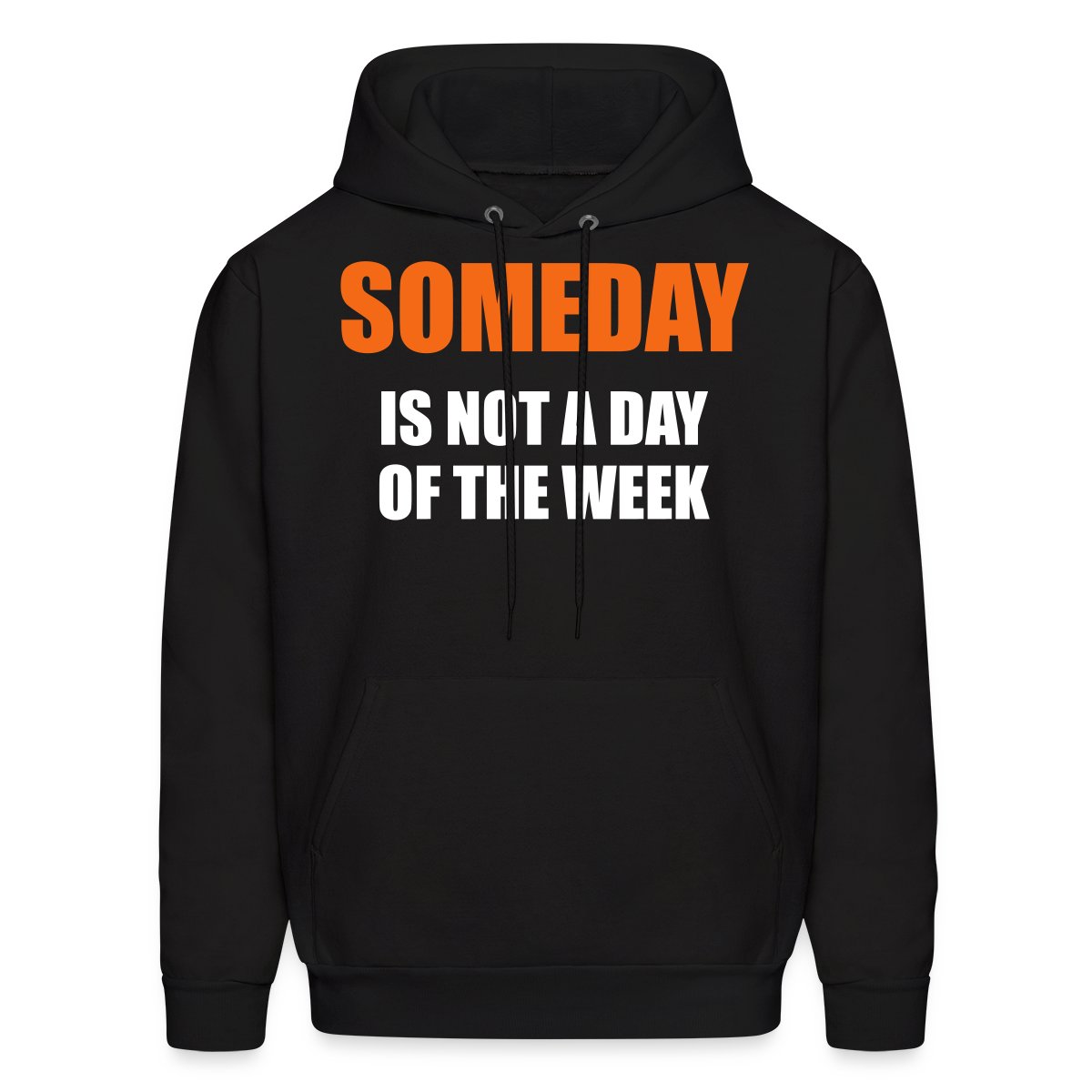 Someday is not a day of the week - Men's hoodies