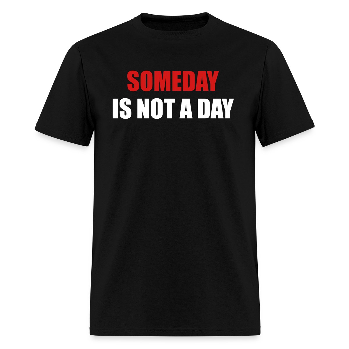 Someday is not a day - Men's T-shirt