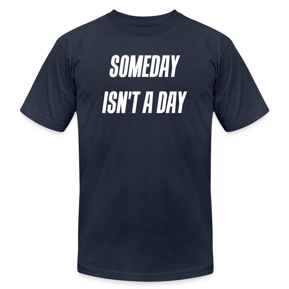 Someday isn't a day - Jersey T-shirt