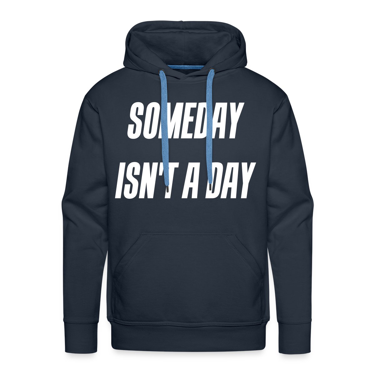 Someday isn't a day - Men's Premium hoodie