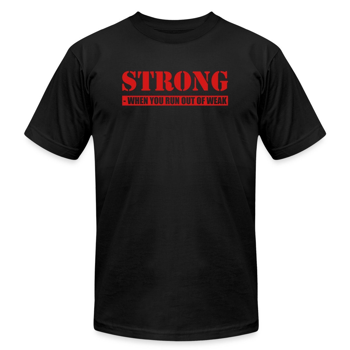 Strong! When you run out of weak 2 Colors - Jersey T-shirt
