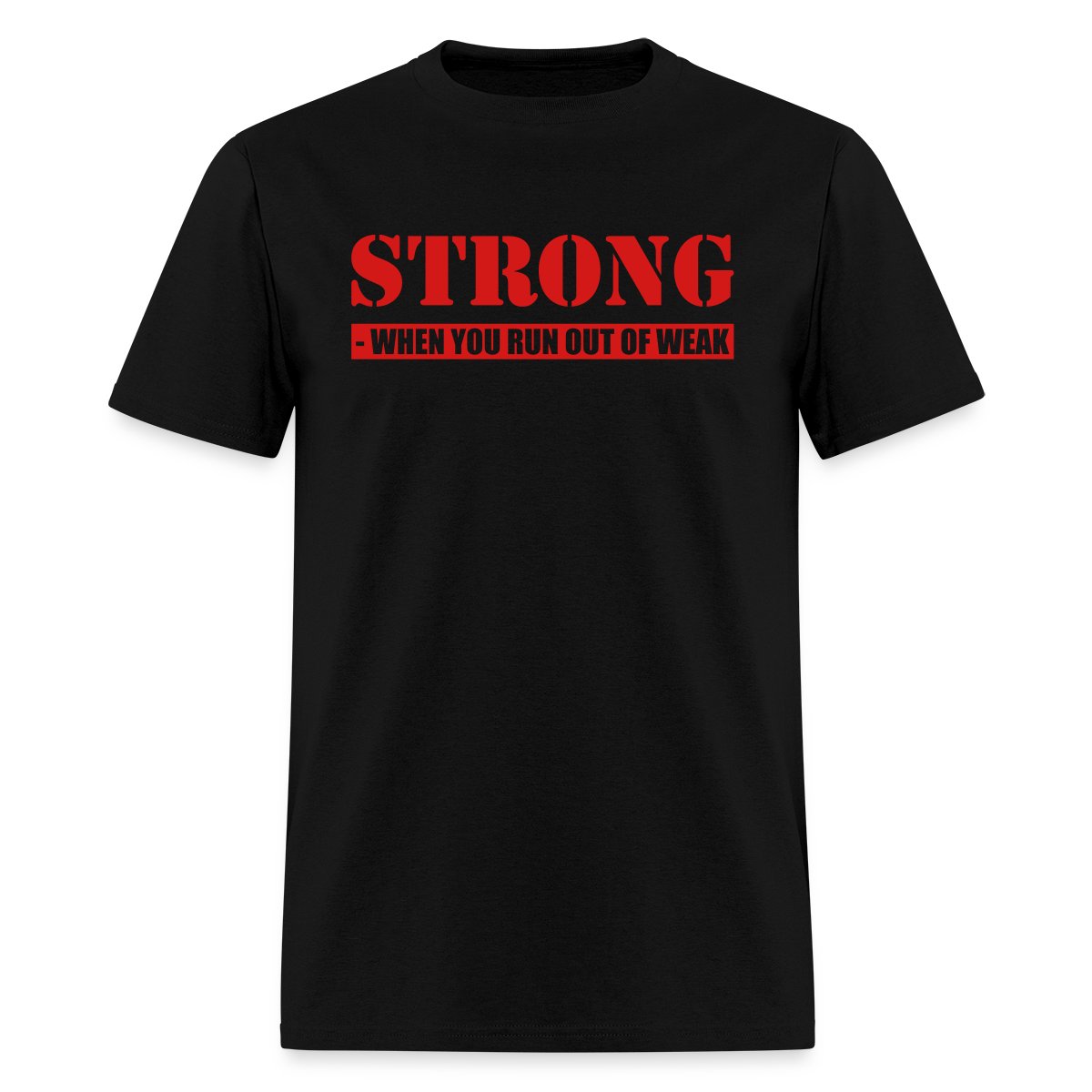 Strong! When you run out of weak 2 Colors - Men's T-shirt