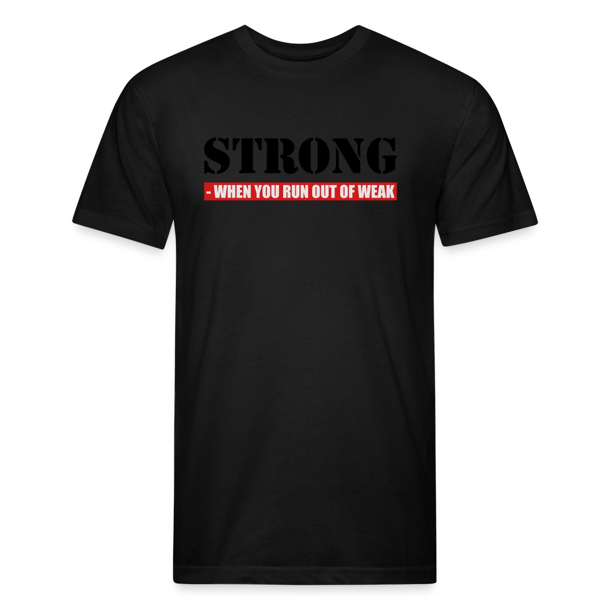 Strong - When you run out of weak 3 Colors - Men's Fitted T-shirt
