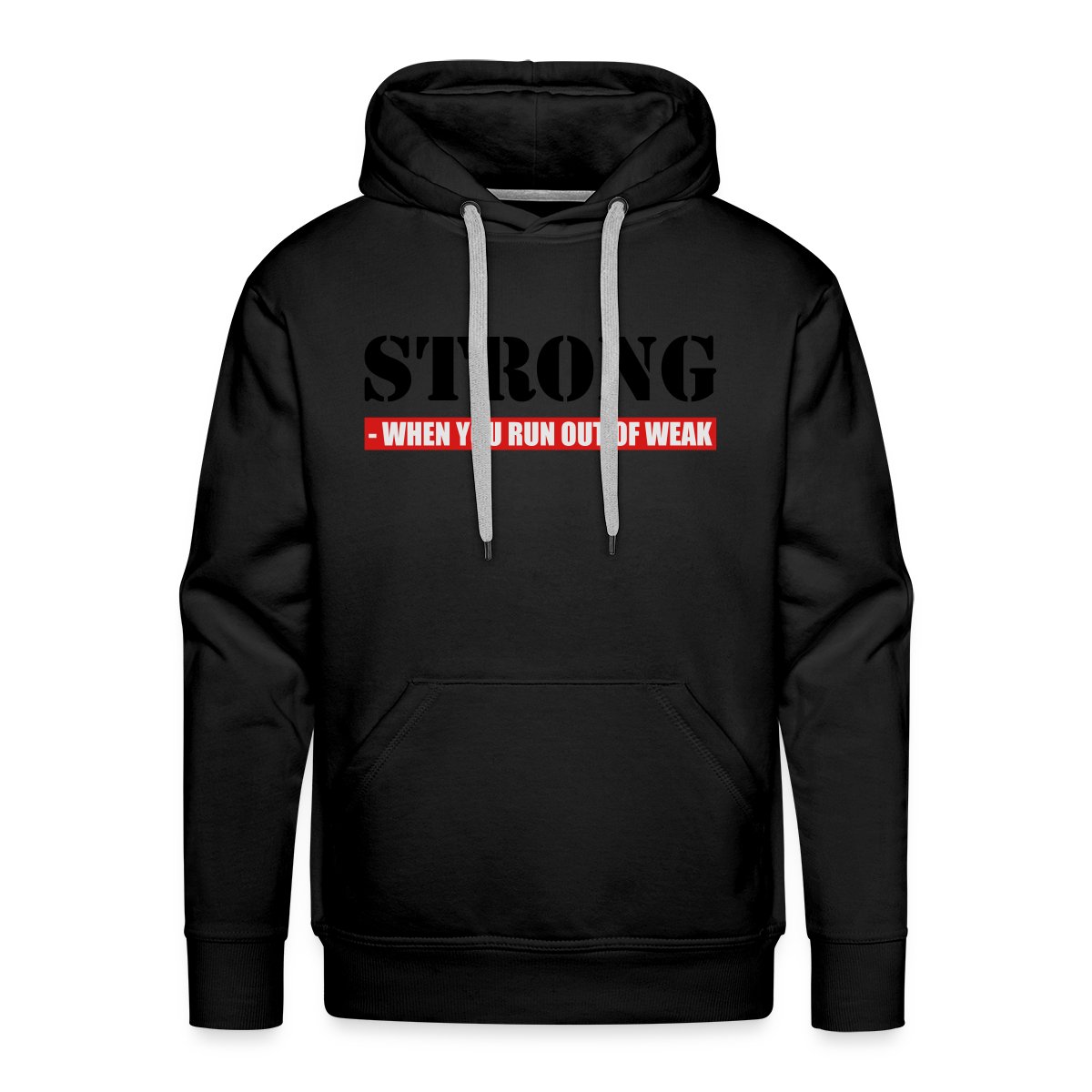 Strong - When you run out of weak 3 Colors - Men's Premium hoodie