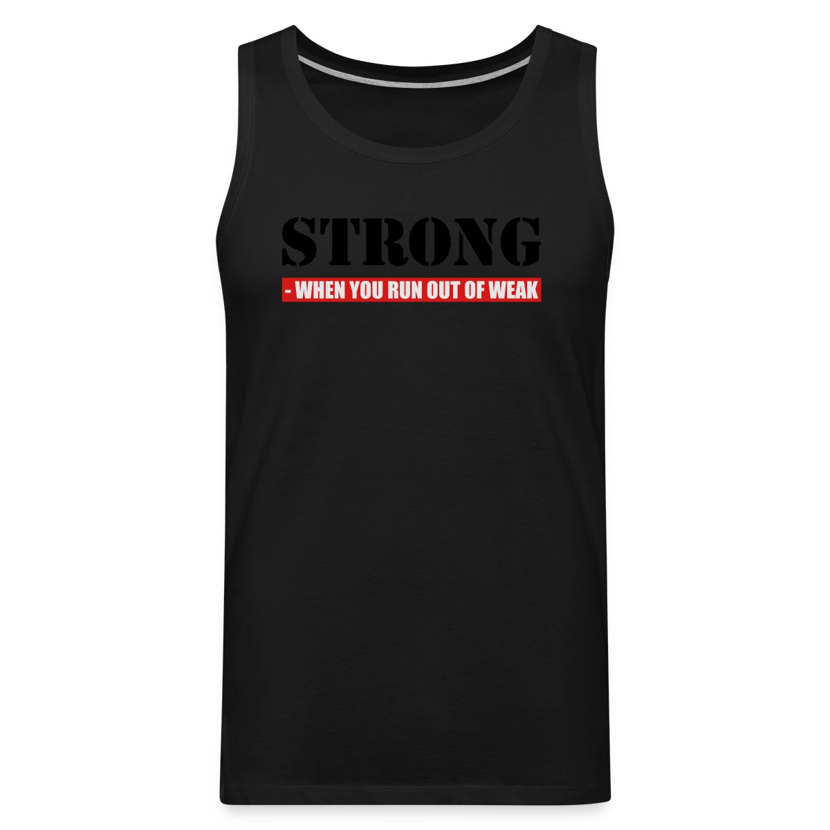 Strong - When you run out of weak 3 Colors - Mens's Tank tops