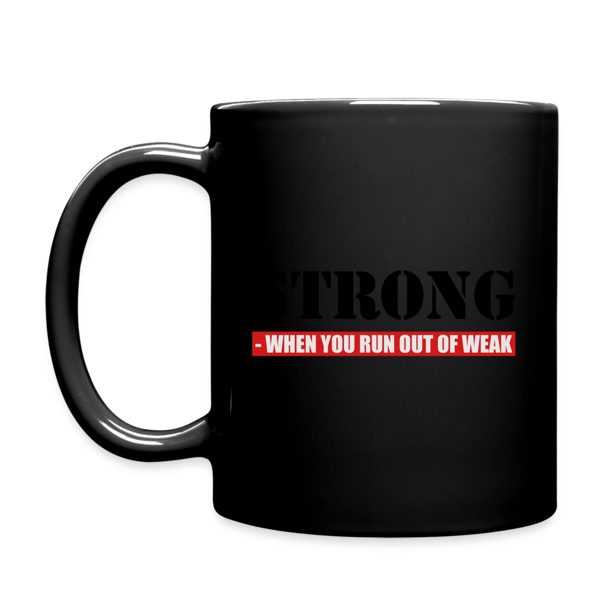Strong - When you run out of weak 3 Colors - Full color mug