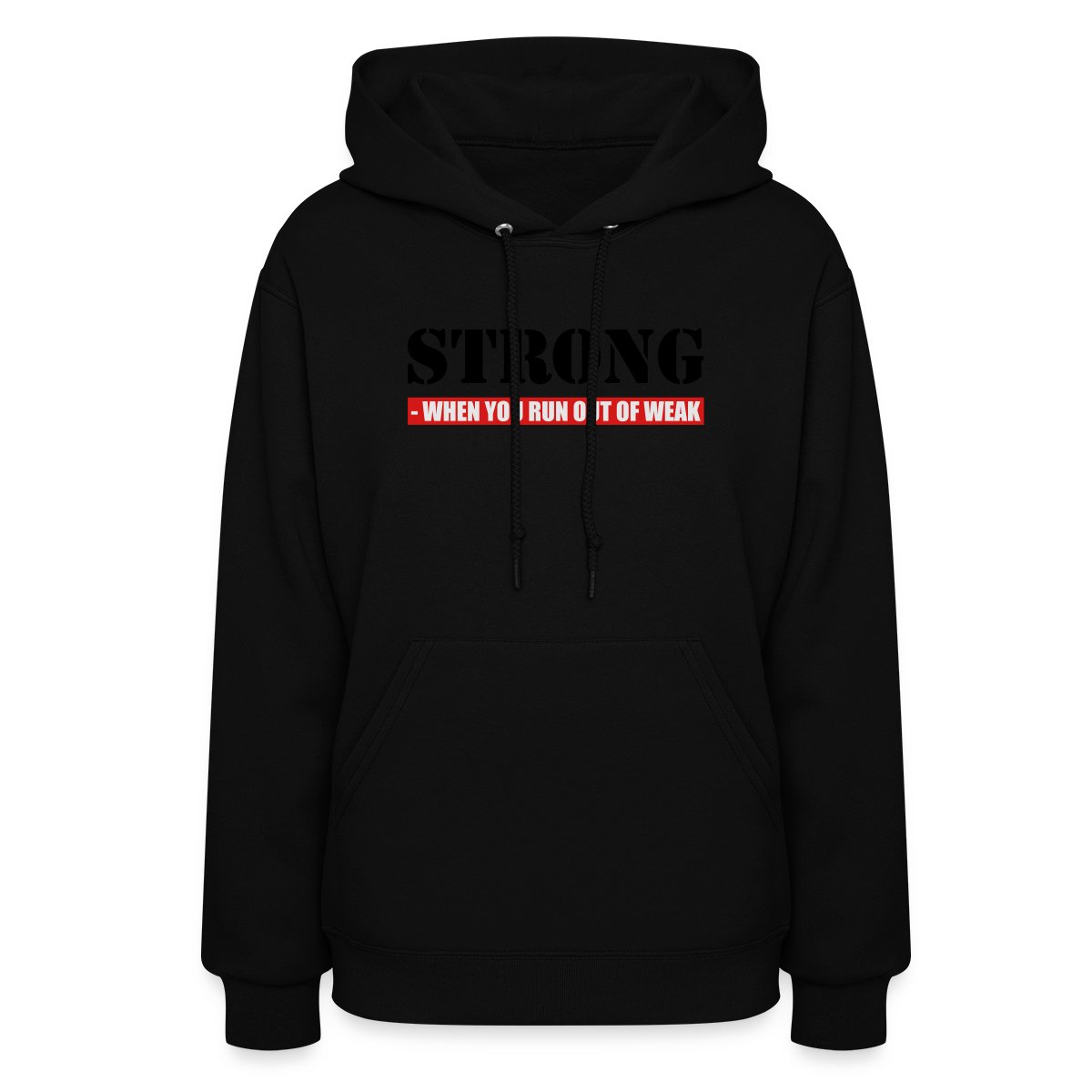 Strong - When you run out of weak 3 Colors - Women's hoodies