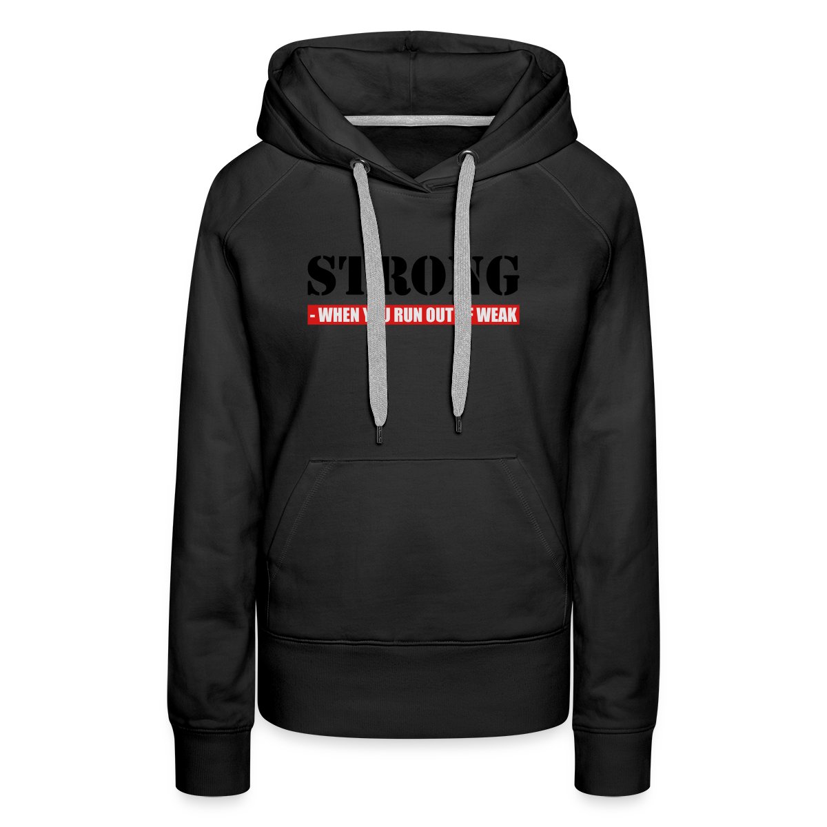 Strong - When you run out of weak 3 Colors - Women's premium hoodies