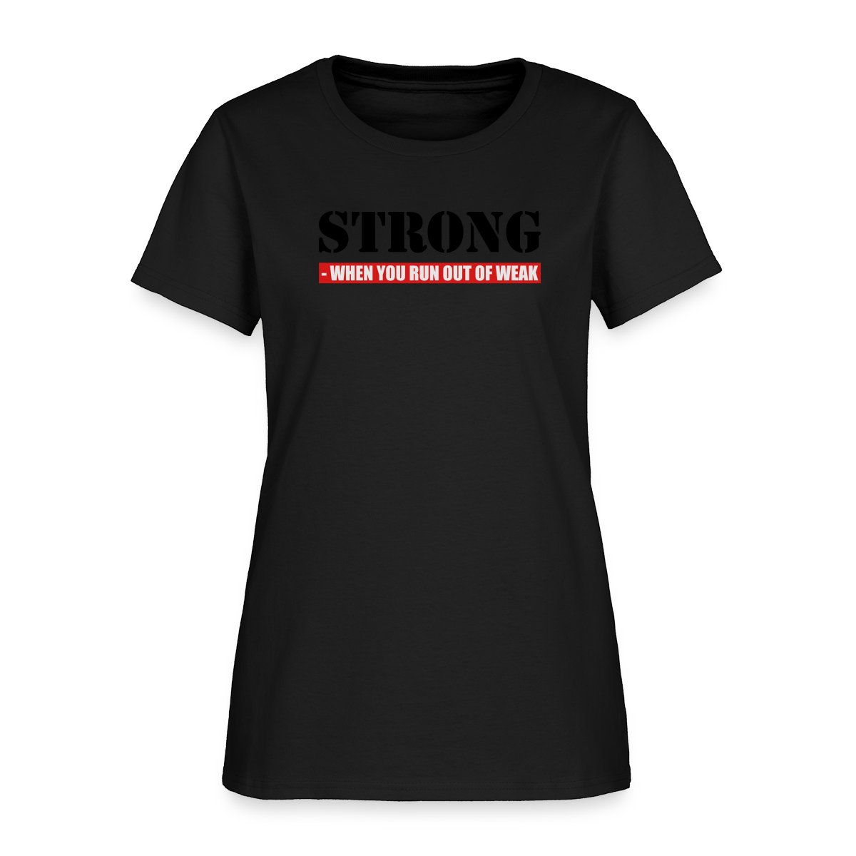 Strong - When you run out of weak 3 Colors - Women's T-shirt