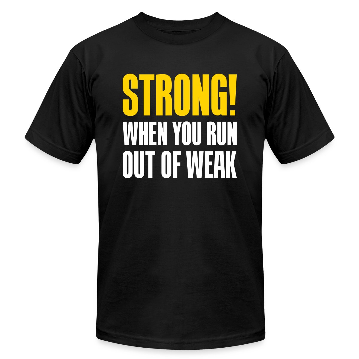 Strong! When you run out of weak - Jersey T-shirt