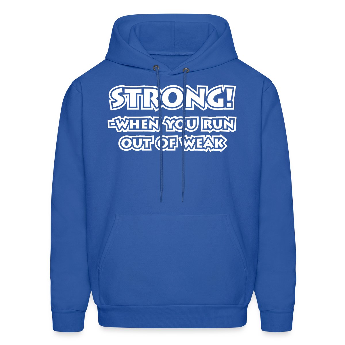 Strong! When you run out of weak - Men's hoodies