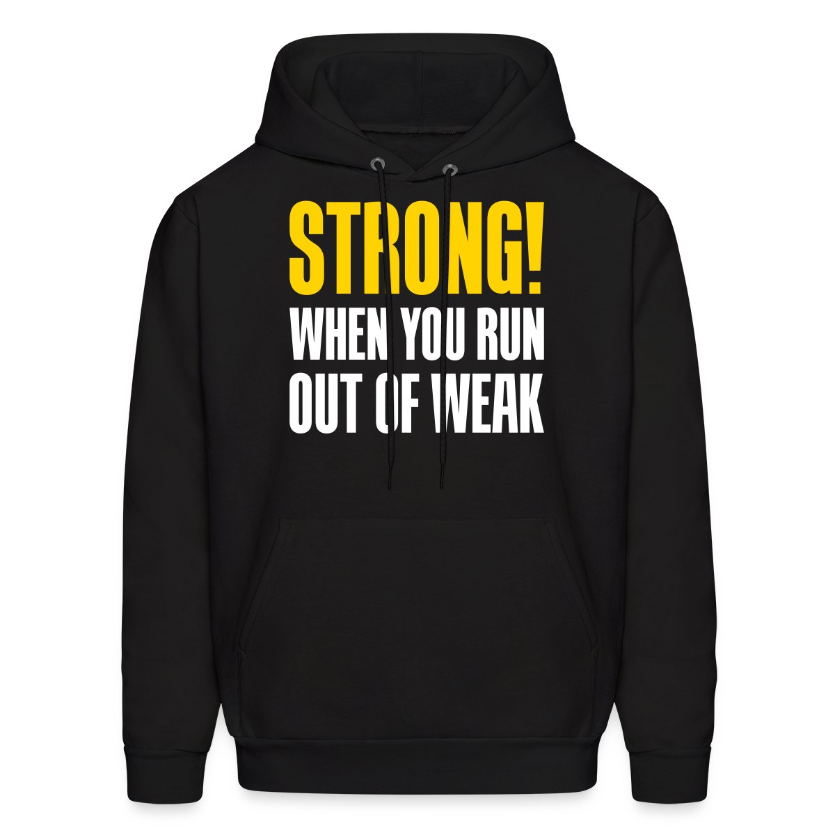 Strong! When you run out of weak - Men's hoodies