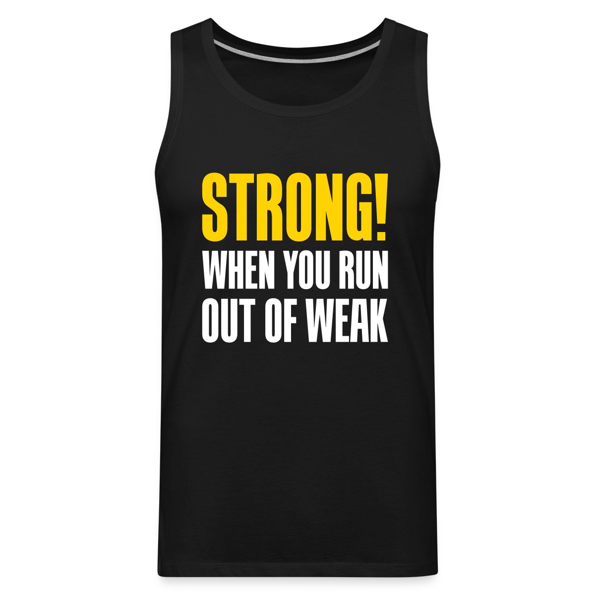 Strong! When you run out of weak - Mens's Tank tops