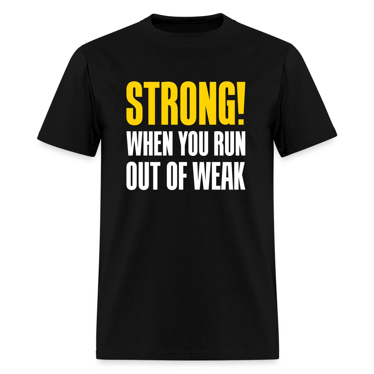 Strong! When you run out of weak - Men's T-shirt