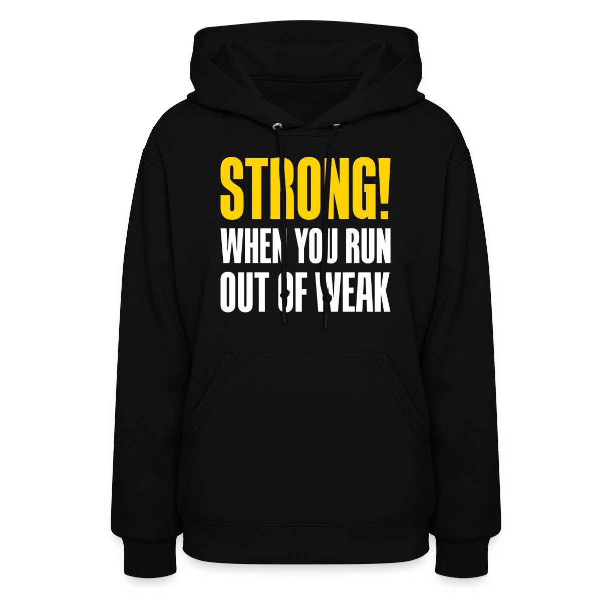 Strong! When you run out of weak - Women's hoodies