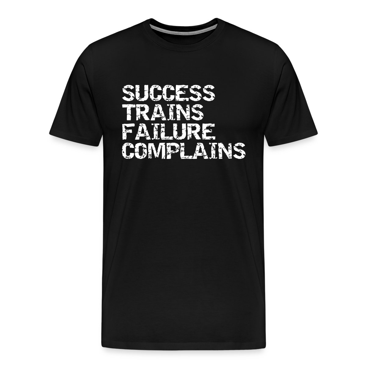 Success trains failure complains - Men's Premium T-shirt
