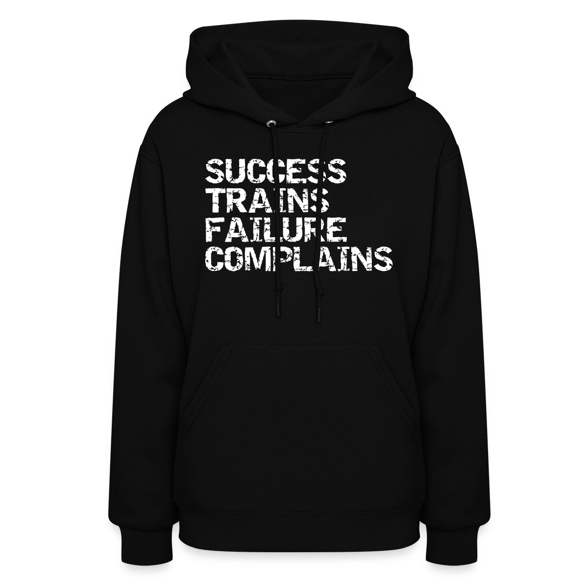 Success trains failure complains - Women's hoodies