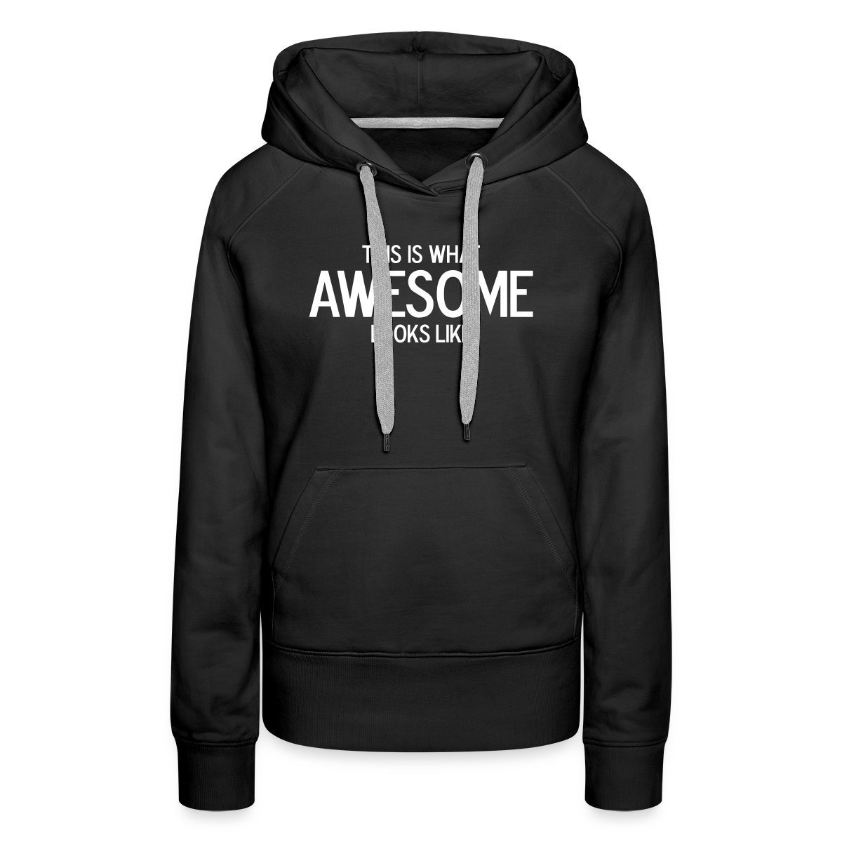 This is what awesome looks like - Women's premium hoodies