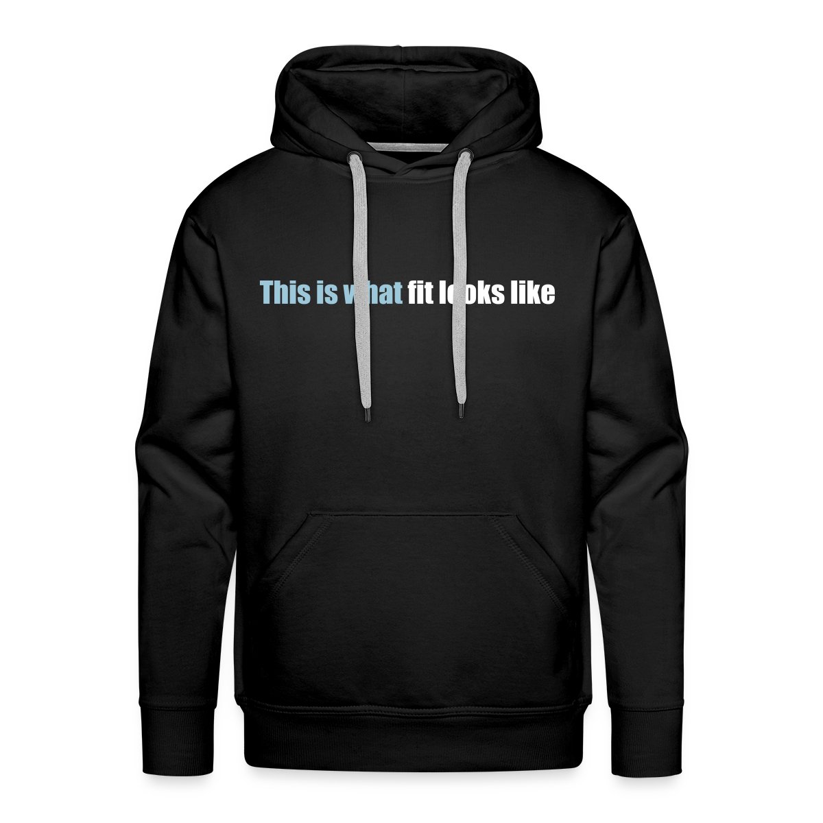 This is what fit looks like - Men's Premium hoodie
