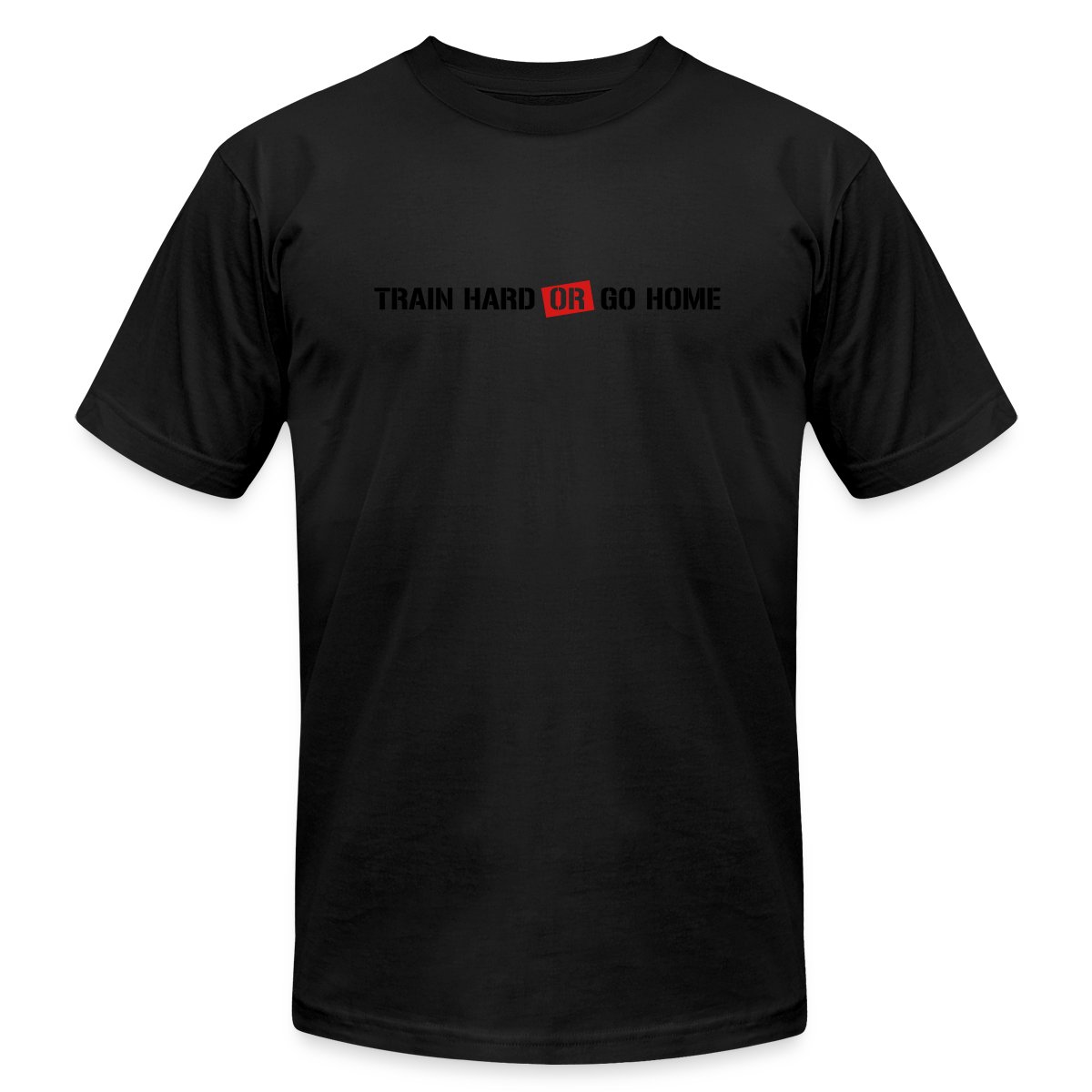 Train hard or go home! - Jersey T-shirt