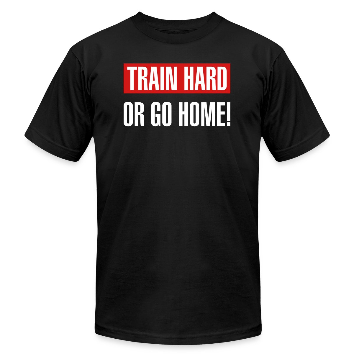 Train hard or go home - Jersey T-shirt