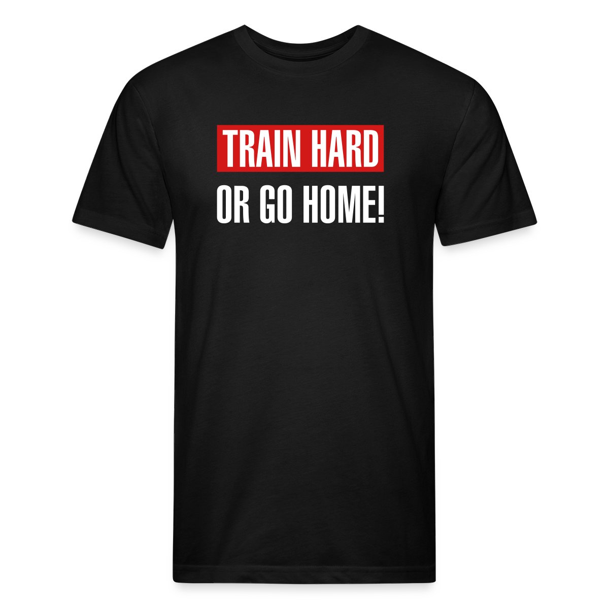 Train hard or go home - Men's Fitted T-shirt