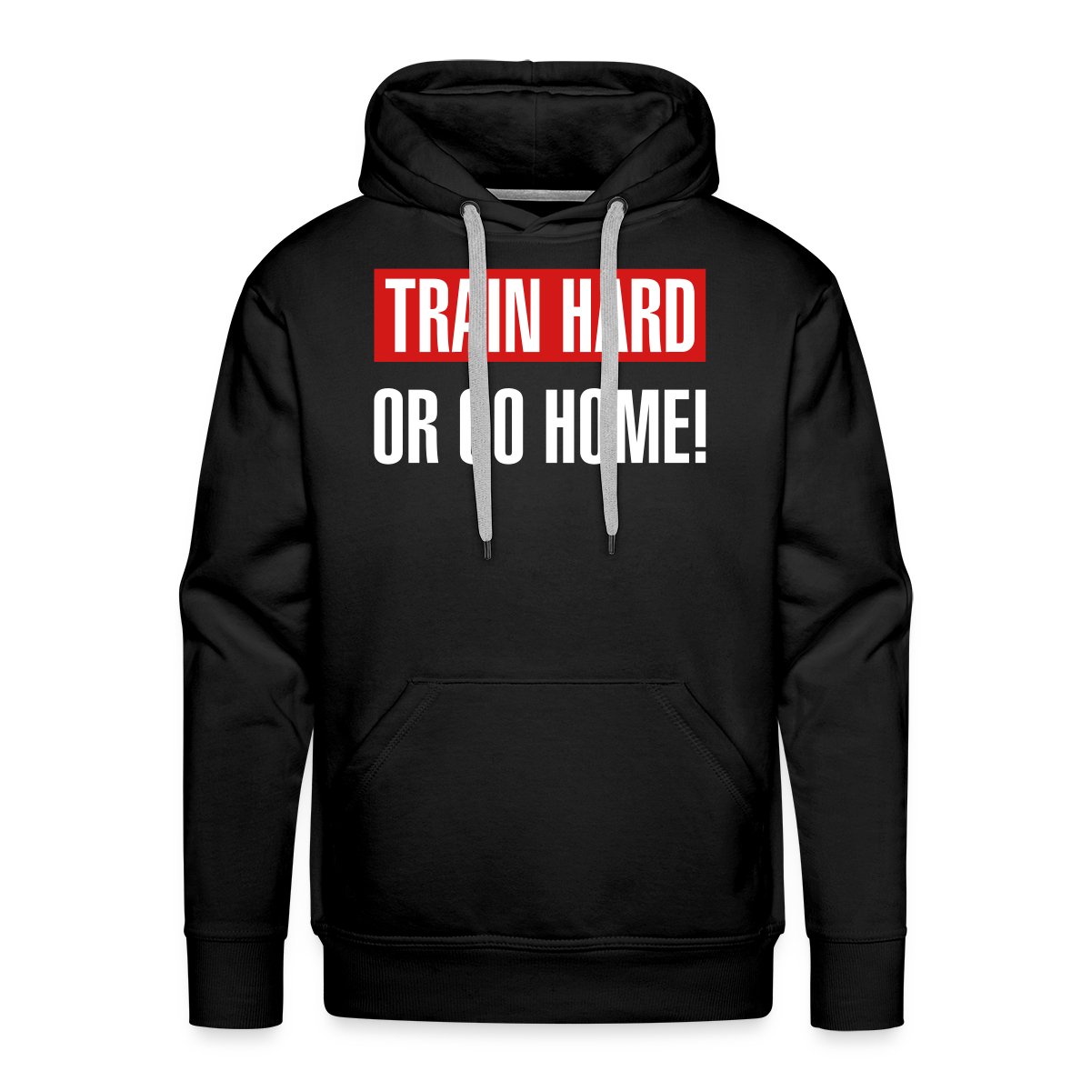 Train hard or go home - Men's Premium hoodie