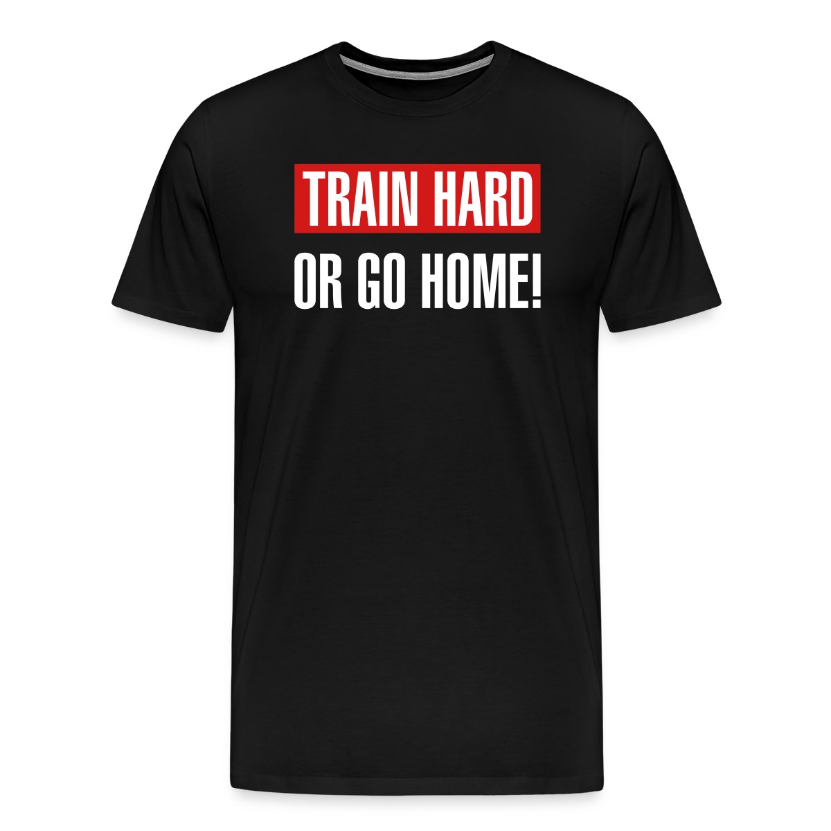 Train hard or go home - Men's Premium T-shirt