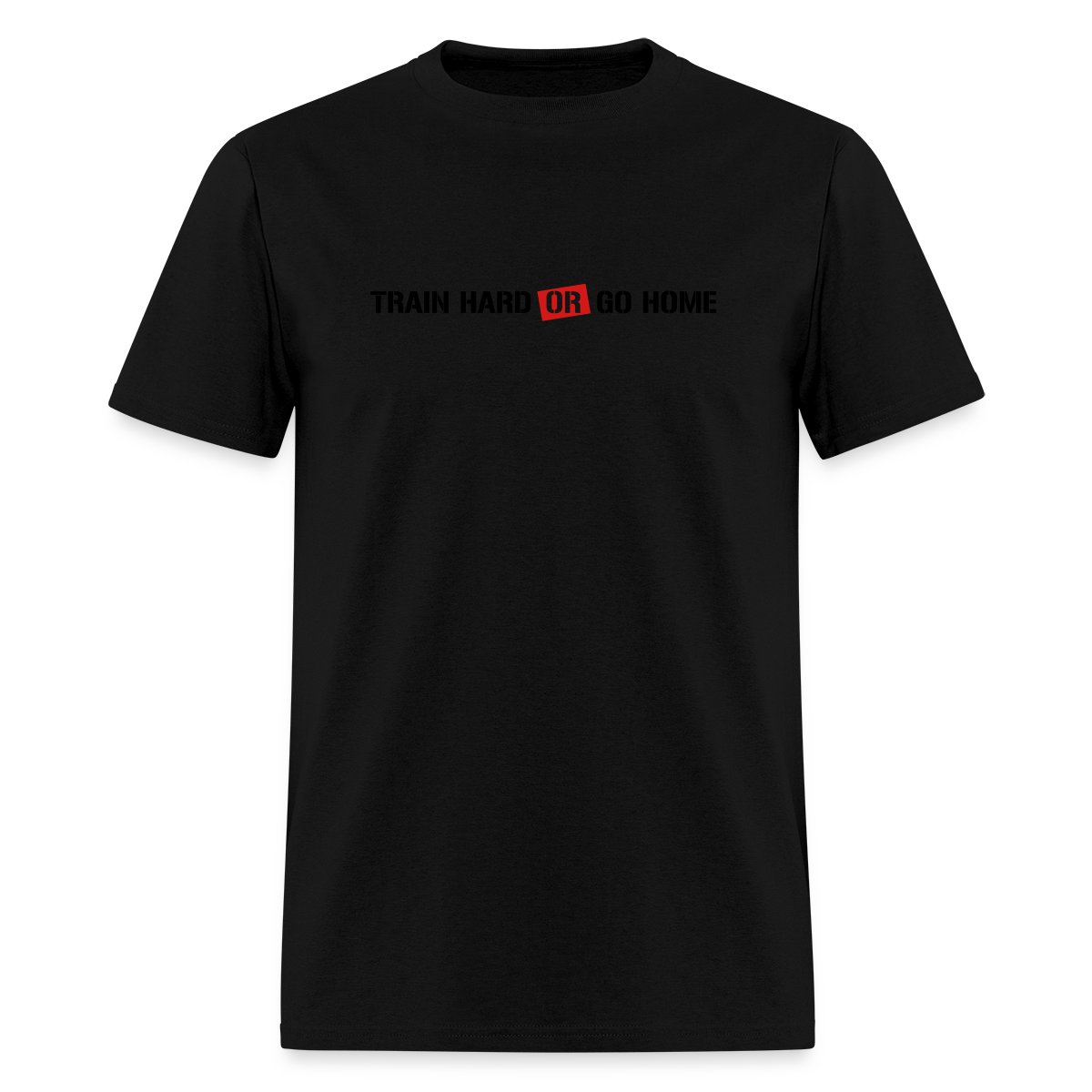 Train hard or go home! - Men's T-shirt