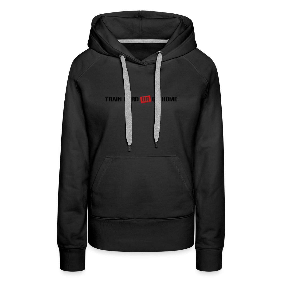 Train hard or go home! - Women's premium hoodies