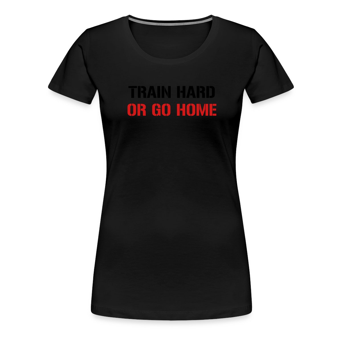 Train hard or go home - Women's Premium T-shirt