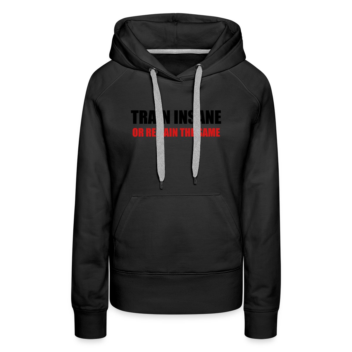 Train insane or remain the same - Women's premium hoodies